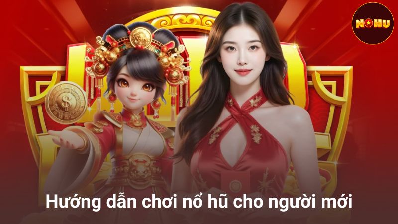 Hướng dẫn chơi nổ hũ cho người mới