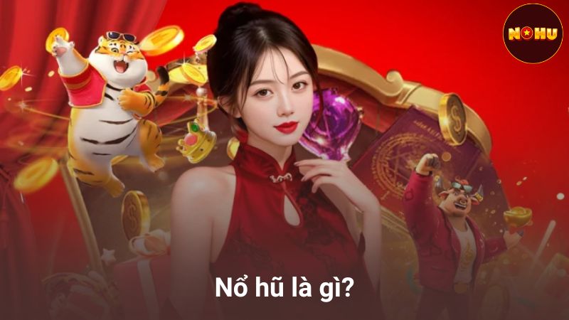 Nổ hũ là gì?